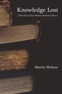 Knowledge Lost A New View of Early Modern Intellectual History by Martin Mulsow EPUB