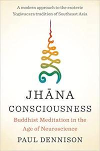Jhana Consciousness Buddhist Meditation in the Age of Neuroscience by Paul Dennison EPUB
