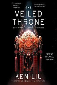 The Veiled Throne Dandelion Dynasty Book 3 Ken Liu 2021 Fantasy Audiobook miok
