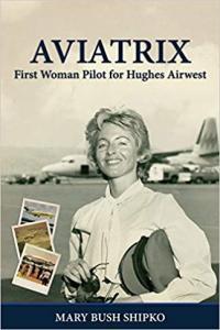 AVIATRIX First Woman Pilot for Hughes Airwest by Mary Bush Shipko MOBI