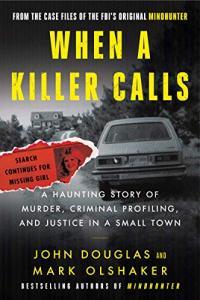 When a Killer Calls A Haunting Story of Murder Criminal Profiling and Justice in a Small Town by
