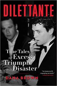 Dilettante True Tales of Excess Triumph and Disaster by Dana Brown EPUB