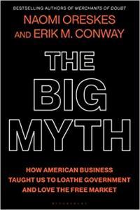 The Big Myth How American Business Taught Us to Loathe Government and Love the Free Market by Naomi