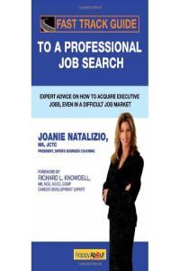 Fast Track Guide to a Professional Job Search Expert Advice on How to Acquire Executive Jobs Joan