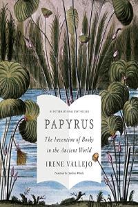 Irene Vallejo Papyrus The Invention of Books in the Ancient World