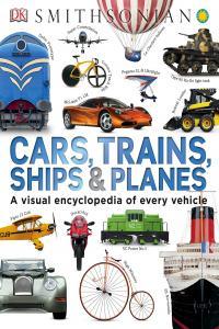 Cars Trains Ships Planes A Visual Encyclopedia of Every Vehicle By DK