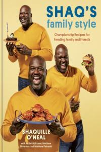 Shaq s Family Style Championship Recipes for Feeding Family and Friends