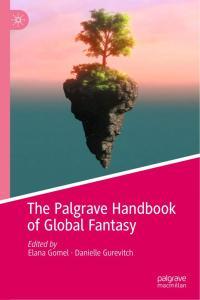 The Palgrave Handbook of Global Fantasy by Elana Gomel PDF
