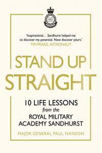 Stand Up Straight 10 Life Lessons from the Royal Military Academy Sandhurst by Paul Nanson EPUB