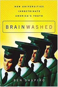Brainwashed How Universities Indoctrinate America s Youth by Ben Shapiro EPUB