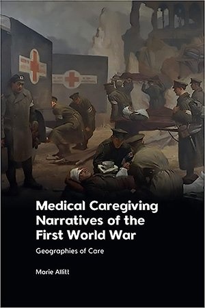 Medical Caregiving Narratives of the First World War Geographies of Care