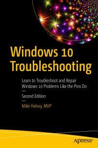 Windows 10 Troubleshooting Learn to Troubleshoot and Repair Windows 10 Problems Like the Pros