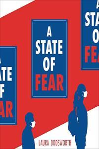 A State of Fear How the UK Government Weaponised Fear During the COVID 19 Pandemic by Laura Dodswor
