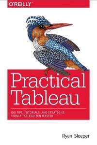 Practical Tableau 100 Tips Tutorials and Strategies from a Tableau Zen Master