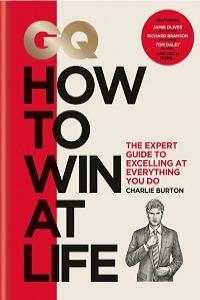 GQ How to Win at Life The Expert Guide to Excelling at Everything You Do