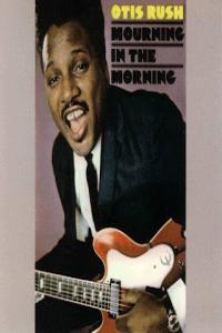 Otis Rush Mourning In The Morning 1969 2006