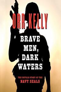 Orr Kelly Brave Men Dark Waters The Untold Story of the Navy SEALs