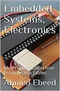 Embedded Systems Electronics My Projects Collection From Instructables CourseWikia