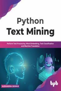 Python Text Mining Perform Text Processing Word Embedding Text Classification and Machine