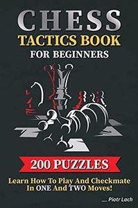 Chess Tactics Book for Beginners 200 Puzzles Learn How to Play and Checkmate in One and Two Moves