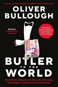 Butler to the World How Britain Helps the World s Worst People Launder Money Commit Crimes by