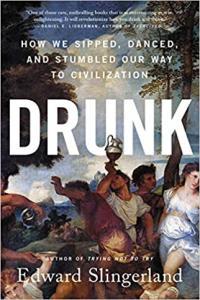 Drunk How We Sipped Danced and Stumbled Our Way to Civilization by Edward Slingerland EPUB