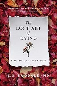 The Lost Art of Dying Reviving Forgotten Wisdom by L S Dugdale EPUB