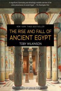 The Rise and Fall of Ancient Egypt Toby Wilkinson