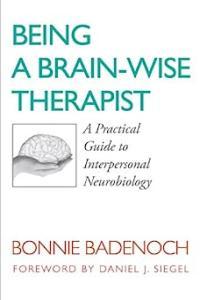 Being a Brain Wise Therapist A Practical Guide to Interpersonal Neurobiology by Bonnie Badenoch EPU