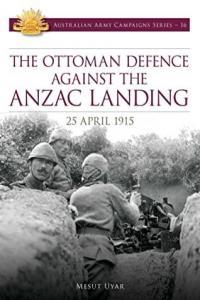 Mesut Uyar The Ottoman Defence against the Anzac Landing 25 April 1915 azw3 epub mobi