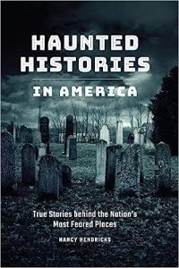 Haunted Histories in America True Stories behind the Nation s Most Feared Places Dev