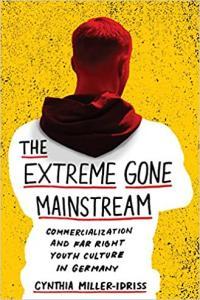 The Extreme Gone Mainstream Commercialization and Far Right Youth Culture in Germany by Cynthia Mil