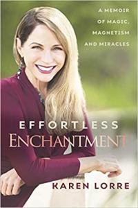 Effortless Enchantment A Memoir of Magic Magnetism and Miracles by Karen Lorre EPUB