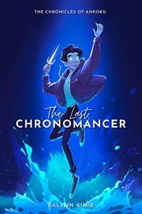 The Last Chronomancer by Ralynn Kimie Chronicles of Ankoku Book 1