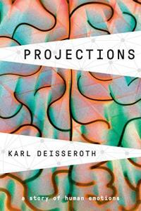 Projections A Story of Human Emotions by Karl Deisseroth EPUB
