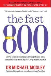 The Fast 800 How to Combine Rapid Weight Loss and Intermittent Fasting for Long Term Health