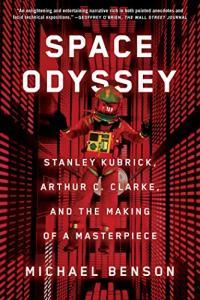Space Odyssey Stanley Kubrick Arthur C Clarke and the Making of a Masterpiece by Michael Benson