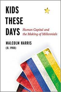 Kids These Days Human Capital and the Making of Millennials by Malcolm Harris EPUB