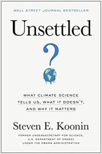 Unsettled What Climate Science Tells Us What It Doesn t and Why We Get It Wrong by Steven E