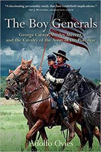 The Boy Generals George Custer Wesley Merritt and the Cavalry of the Army of the Potomac by Adolf
