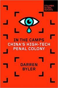 In the Camps Life in China s High Tech Penal Colony by Darren Byler EPUB