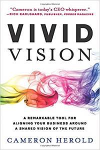 Vivid Vision A Remarkable Tool for Aligning Your Business Around a Shared Vision of the Future by C
