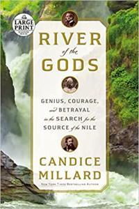 River of the Gods Genius Courage and Betrayal in the Search for the Source of the Nile by Candice