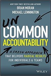 Uncommon Accountability A Radical New Approach To Greater Success and Fulfillment by Brian P Moran