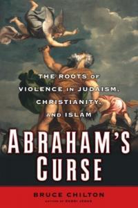 Abraham s Curse The Roots of Violence in Judaism Christianity and Islam by Bruce Chilton EPUB