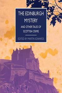 The Edinburgh Mystery And Other Tales of Scottish Crime Martin Edwards Various Authors 2023 M