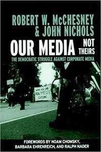 Our Media Not Theirs The Democratic Struggle Against Corporate Media by John Nichols EPUB