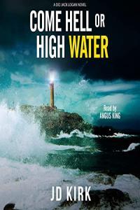J D Kirk DCI Logan Crime Thrillers 13 Come Hell or High Water