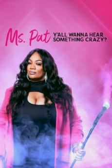 Ms. Pat: Y'all Wanna Hear Something Crazy? 2022 720p web YTS