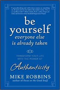 Be Yourself Everyone Else is Already Taken Transform Your Life with the Power of Authenticity Mike